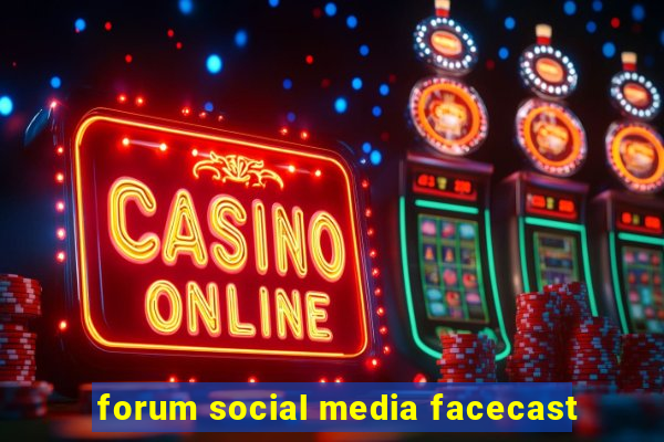 forum social media facecast